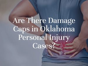 Are There Damage Caps in Oklahoma Personal Injury Cases? | Dan Davis Law